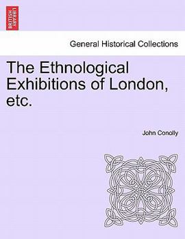 Paperback The Ethnological Exhibitions of London, Etc. Book