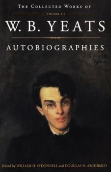 Autobiographies - Book #3 of the Collected Works of W.B. Yeats