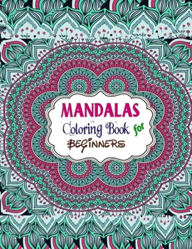 Mandalas Coloring Book For Beginners: Mandala Coloring Books For Adults, Mandala Coloring Book, Mandala Sketchbook,Templates For Drawing & Coloring Sketchbook. 8.5”x11” Sketchbook.