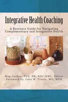 Paperback Integrative Health Coaching: Resource Guide for Navigating Complementary and Integrative Health Book