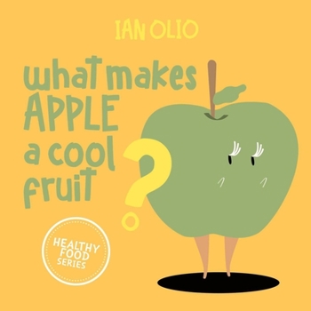 Paperback What Makes Apple A Cool Fruit? HEALTHY FOOD SERIES: Book For Kids Ages 3-6! Book