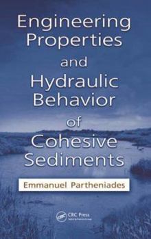 Hardcover Engineering Properties and Hydraulic Behavior of Cohesive Sediments Book