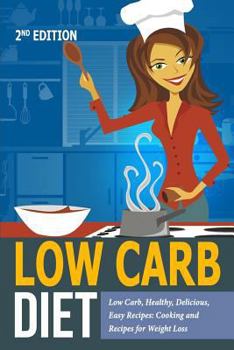 Paperback Low Carb Diet: Low Carb, Healthy, Delicious, Easy Recipes: Cooking and Recipes for Weight Loss Book