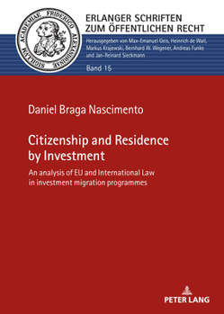 Citizenship and Residence by Investment : An Analysis of EU and International Law in Investment Migration Programmes