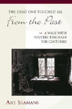Paperback The Dead One Touched Me from the Past: A Walk with Writers Through the Centuries Book