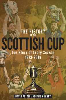 Paperback The History of the Scottish Cup: The Story of Every Season 1873-2016 Book