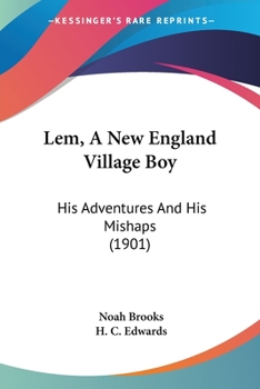 Paperback Lem, A New England Village Boy: His Adventures And His Mishaps (1901) Book