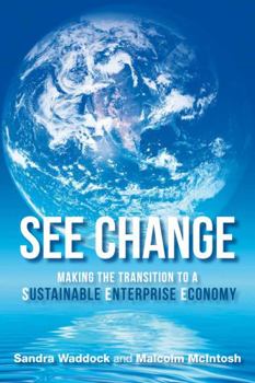 Hardcover See Change: Making the Transition to a Sustainable Enterprise Economy Book