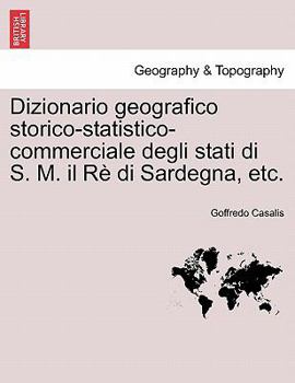 Paperback Dizionario geografico storico-statistico-commerciale degli stati di S. M. il Rè di Sardegna, etc. Vol. XIII [Italian] Book