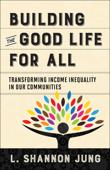 Paperback Building the Good Life for All: Transforming Income Inequality in Our Communities Book