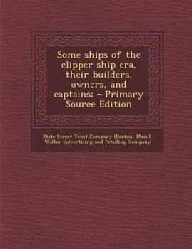 Paperback Some Ships of the Clipper Ship Era, Their Builders, Owners, and Captains; Book