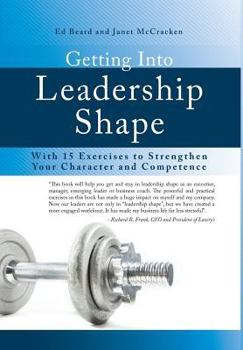 Hardcover Getting Into Leadership Shape: With 15 Exercises to Strengthen Your Character and Competence Book