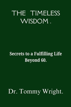 Paperback The Timeless Wisdom: Secrets to a Fulfilling Life Beyond 60 Book