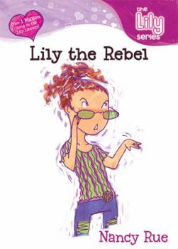 Lily the Rebel (Young Women of Faith: Lily Series, Book 6) - Book #6 of the Lily