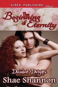 The Beginning of Eternity - Book #1 of the Decadent Delights