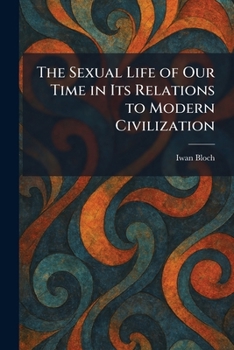 The Sexual Life of Our Time in Its Relations to Modern Civilization