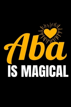 Paperback ABA Is Magical: Dot Grid Page Notebook: Gift For Applied Behavior Analyst Aba Therapist Book
