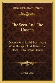 Paperback The Seen And The Unseen: Solace And Light For Those Who Hunger And Thirst For More Than Bread Alone Book