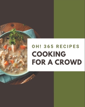 Paperback Oh! 365 Cooking for a Crowd Recipes: A Timeless Cooking for a Crowd Cookbook Book