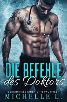 Die Befehle des Doktors: Ein Milliardär-Liebesroman (Geheimnisse Einer Unterwürfigen) - Book #2 of the Geheimnisse Einer Unterwürfigen