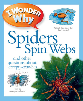 Hardcover I Wonder Why Spiders Spin Webs: And Other Questions About Creepy Crawlies Book