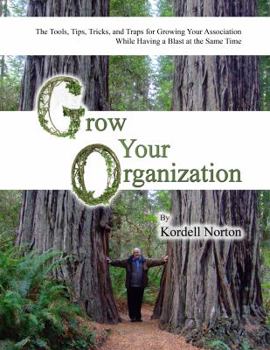 Paperback Grow Your Organization - The Tools, Tips, Tricks, and Traps to Growing Your Association and Have a Blast at the Same Time Book