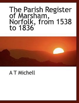 Paperback The Parish Register of Marsham, Norfolk, from 1538 to 1836 Book