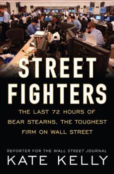 Hardcover Street Fighters: The Last 72 Hours of Bear Stearns, the Toughest Firm on Wall Street Book