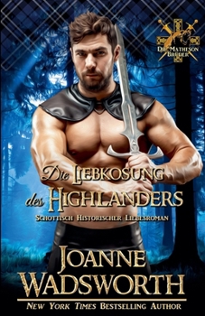 Die Liebkosung des Highlanders: Schottisch Historischer Liebesroman (Die Matheson Brüder) (German Edition)