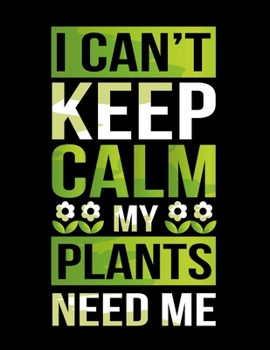 Paperback I Can't Keep Calm My Plants Need Me: I Can't Keep Calm My Plants Need Me! Funny Gardening Pun Blank Sketchbook to Draw and Paint (110 Empty Pages, 8.5 Book