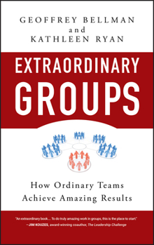 Hardcover Extraordinary Groups: How Ordinary Teams Achieve Amazing Results Book