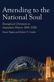 Attending to the National Soul: Evangelical Christians in Australian History, 1914-2014 - Book  of the Evangelical Christians in Australian History