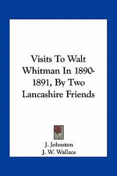 Visits To Walt Whitman In 1890-1891, By Two Lancashire Friends