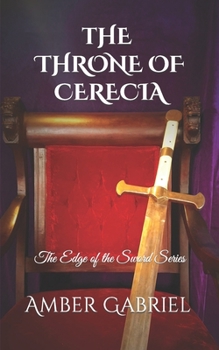 The Throne of Cerecia (Edge of the Sword, #4) - Book #4 of the Edge of the Sword