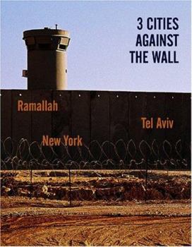 Paperback Three Cities Against the Wall: Palestinian, Israeli and American Artists Protest in Three Cities Book