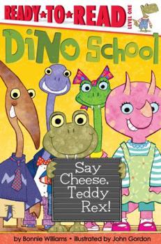 Hardcover Say Cheese, Teddy Rex!: Ready-To-Read Level 1 Book