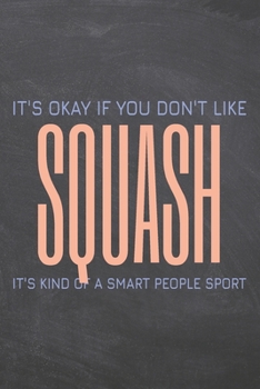It's Okay if you don't like Squash: Squash Notebook, Planner or Journal | Size 6 x 9 | 110 Dotted Pages | Office Equipment, Supplies |Funny Squash Gift Idea for Christmas or Birthday