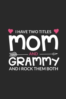 Paperback I Have Two Titles Mom Grammy And I Rock Them Both: Funny Two Titles Mom Granny Journal With Prompts, Trendy Daily Planner, Best Grandmother Ever Noteb Book