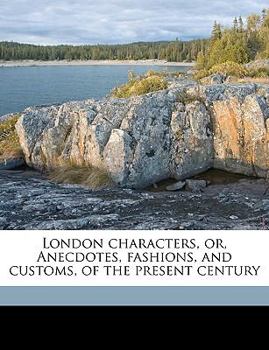 Paperback London characters, or, Anecdotes, fashions, and customs, of the present century Book