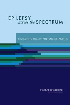 Epilepsy Across the Spectrum: Promoting Health and Understanding