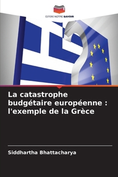 La catastrophe budgétaire européenne: l'exemple de la Grèce (French Edition)
