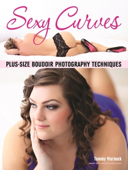 Paperback Sexy Curves: Plus-Size Boudoir Photography Techniques Book