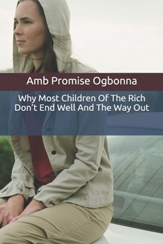 Paperback Why Most Children Of The Rich Don't End Well And The Way Out Book
