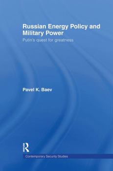 Hardcover Russian Energy Policy and Military Power: Putin's Quest for Greatness Book