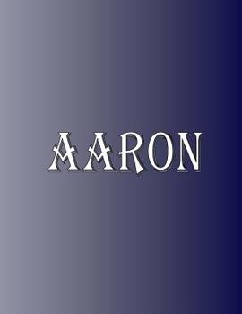 Paperback Aaron: 100 Pages 8.5" X 11" Personalized Name on Notebook College Ruled Line Paper Book