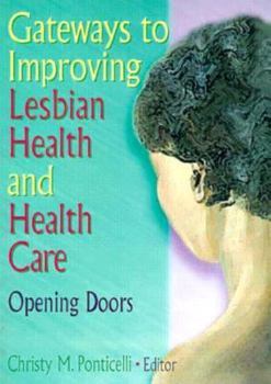 Paperback Gateways to Improving Lesbian Health and Health Care: Opening Doors Book