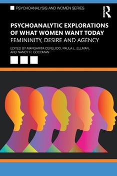 Paperback Psychoanalytic Explorations of What Women Want Today: Femininity, Desire and Agency Book