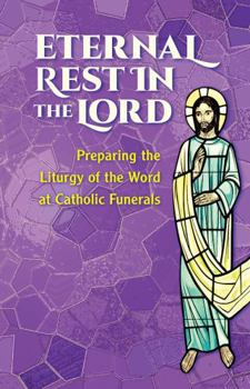 Paperback Eternal Rest in the Lord: Preparing the Liturgy of the Word at Catholic Funerals Book