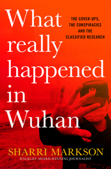 Hardcover What Really Happened in Wuhan: A Virus Like No Other, Countless Infections, Millions of Deaths Book