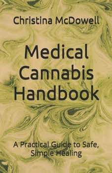 Paperback Medical Cannabis Handbook: A Practical Guide to Safe, Simple Healing Book